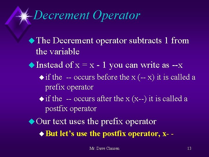 Decrement Operator u The Decrement operator subtracts 1 from the variable u Instead of