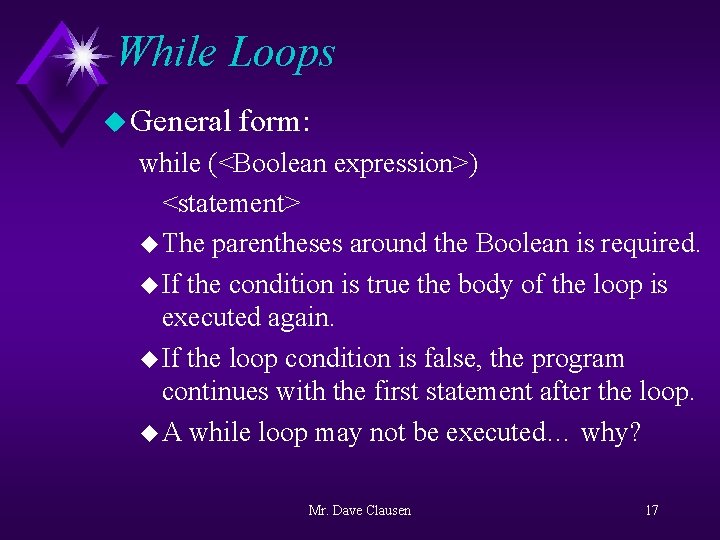 While Loops u General form: while (<Boolean expression>) <statement> u The parentheses around the