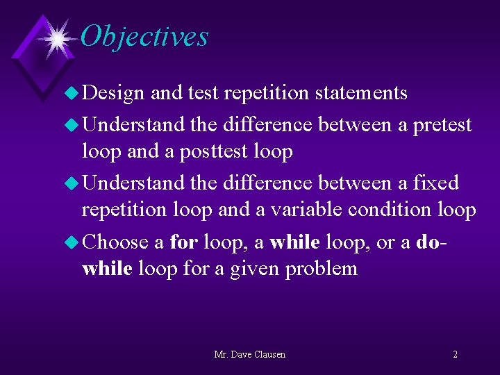Objectives u Design and test repetition statements u Understand the difference between a pretest