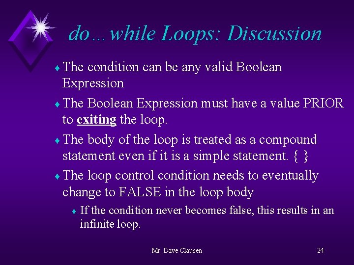 do…while Loops: Discussion ¨ The condition can be any valid Boolean Expression ¨ The