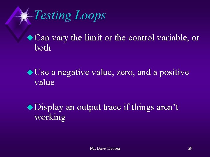 Testing Loops u Can both vary the limit or the control variable, or u