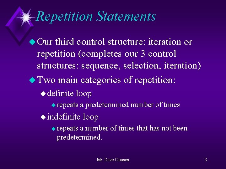 Repetition Statements u Our third control structure: iteration or repetition (completes our 3 control