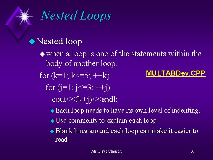 Nested Loops u Nested loop u when a loop is one of the statements