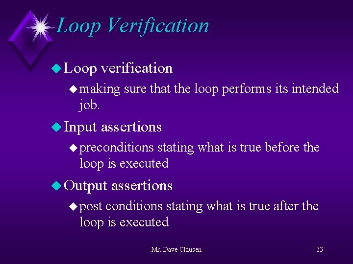 Loop Verification u Loop verification u making sure that the loop performs its intended