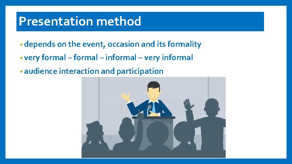 Presentation method • depends on the event, occasion and its formality • very formal