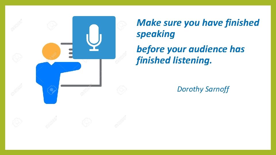  Sarnoff Make sure you have finished speaking before your audience has finished listening.