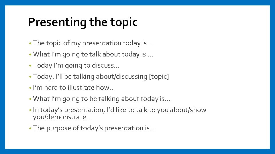 Presenting the topic • The topic of my presentation today is … • What