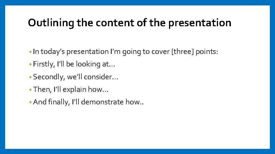 Outlining the content of the presentation • In today’s presentation I’m going to cover