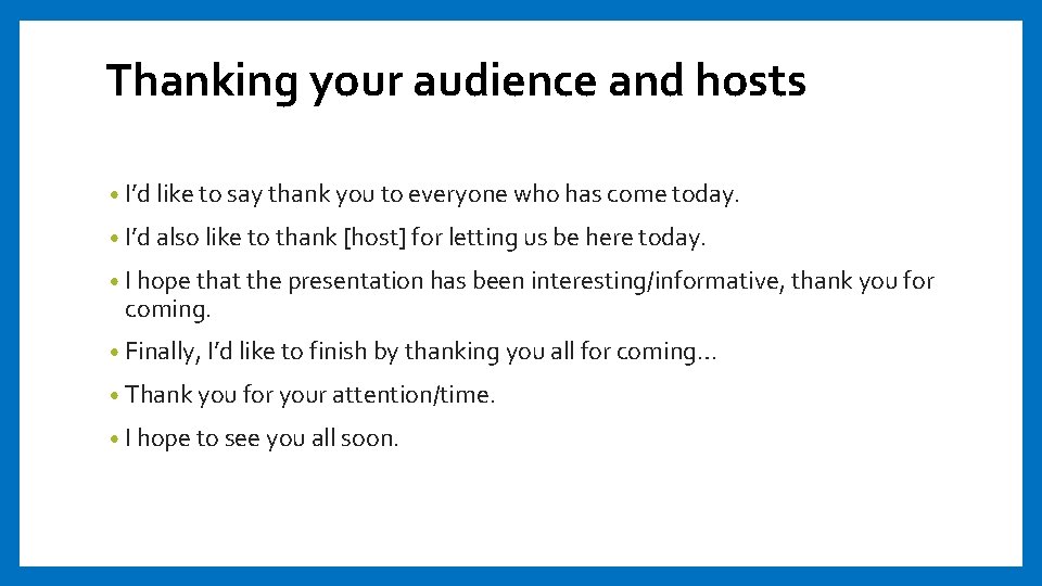 Thanking your audience and hosts • I’d like to say thank you to everyone