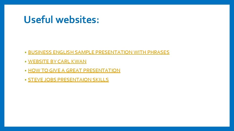 Useful websites: • BUSINESS ENGLISH SAMPLE PRESENTATION WITH PHRASES • WEBSITE BY CARL KWAN