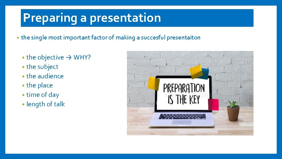 Preparing a presentation • the single most important factor of making a succesful presentaiton