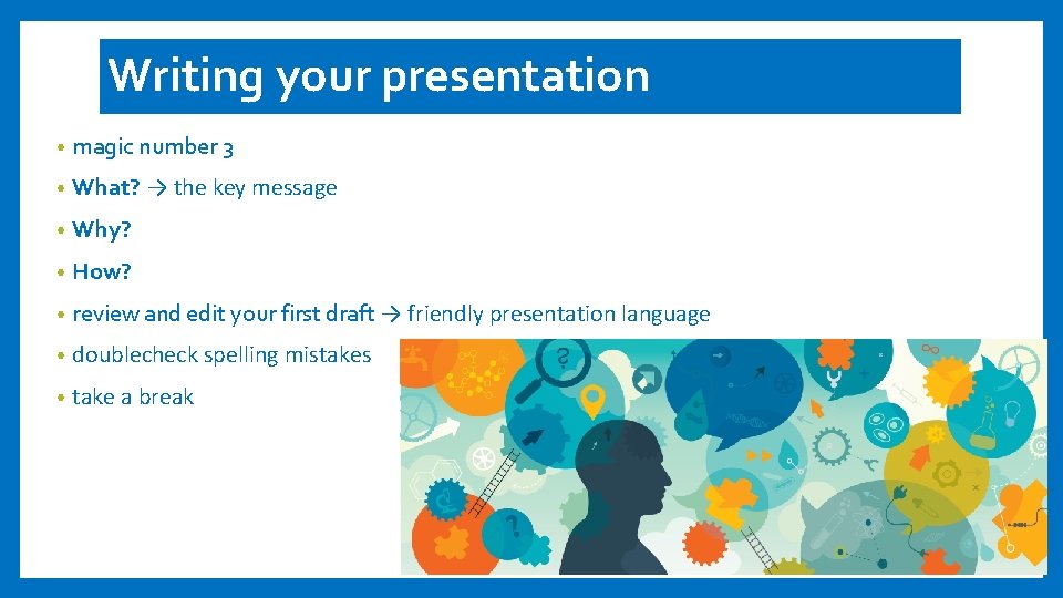 Writing your presentation • magic number 3 • What? → the key message •