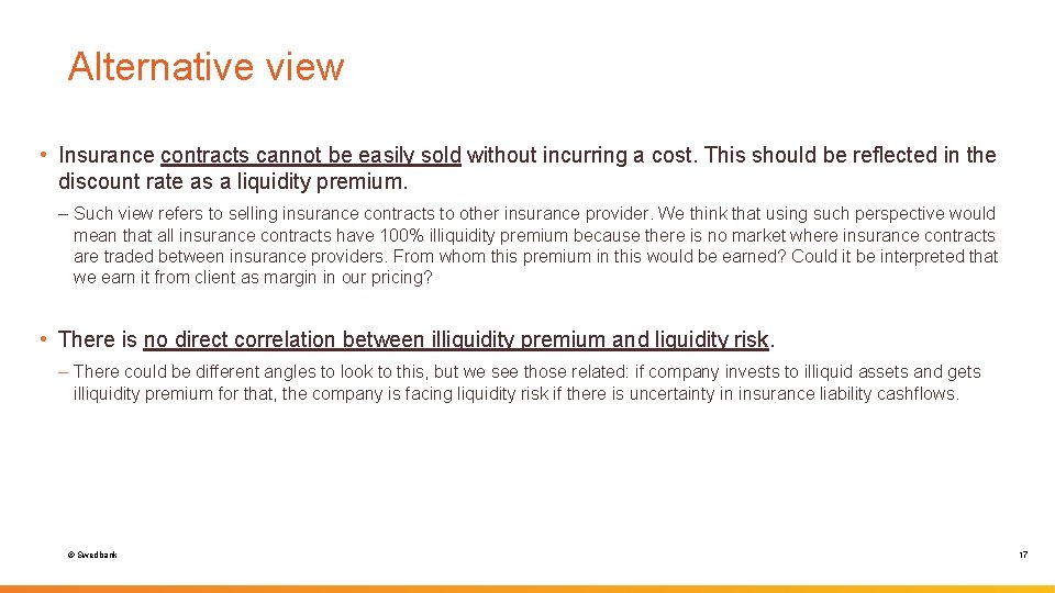 Alternative view • Insurance contracts cannot be easily sold without incurring a cost. This