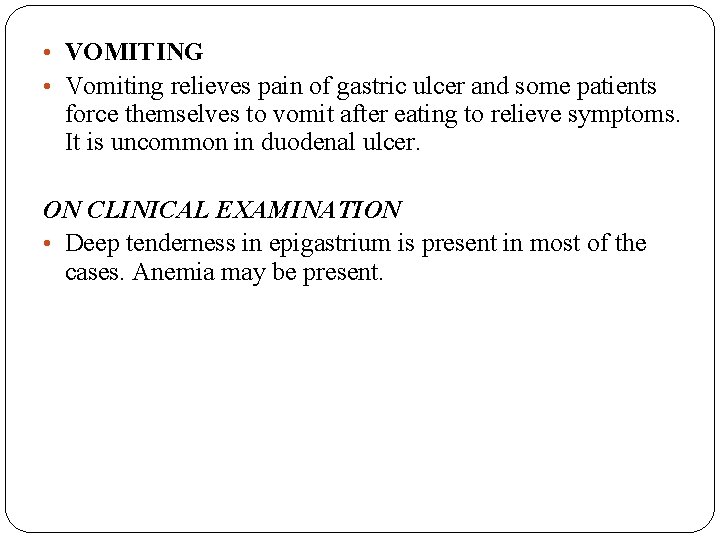  • VOMITING • Vomiting relieves pain of gastric ulcer and some patients force