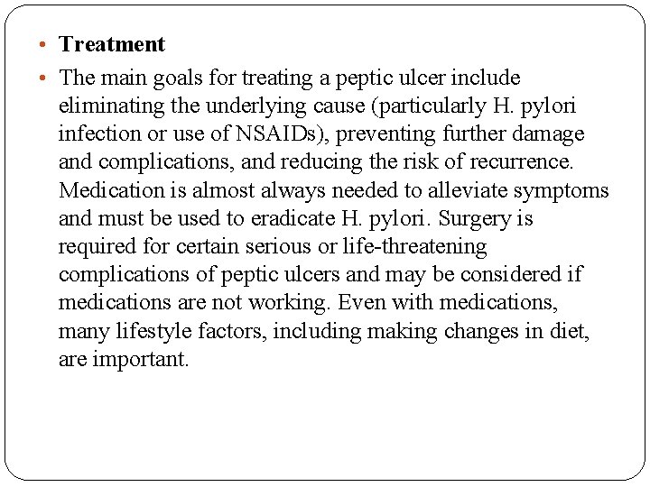  • Treatment • The main goals for treating a peptic ulcer include eliminating