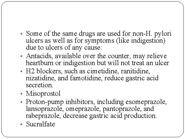  • Some of the same drugs are used for non-H. pylori • •