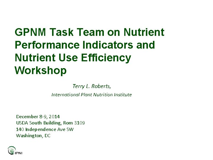 GPNM Task Team on Nutrient Performance Indicators and Nutrient Use Efficiency Workshop Terry L.