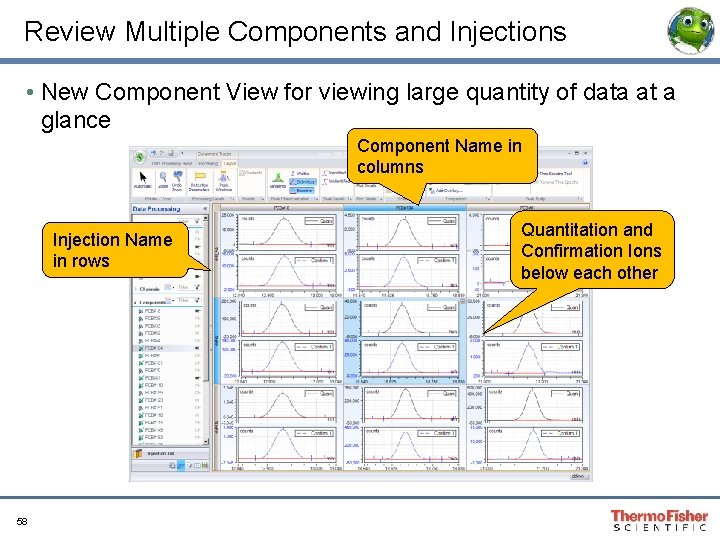 Review Multiple Components and Injections • New Component View for viewing large quantity of