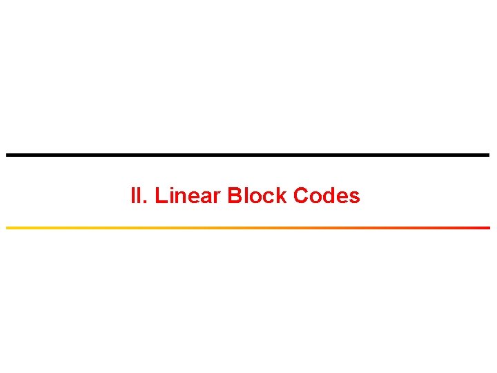 II. Linear Block Codes 