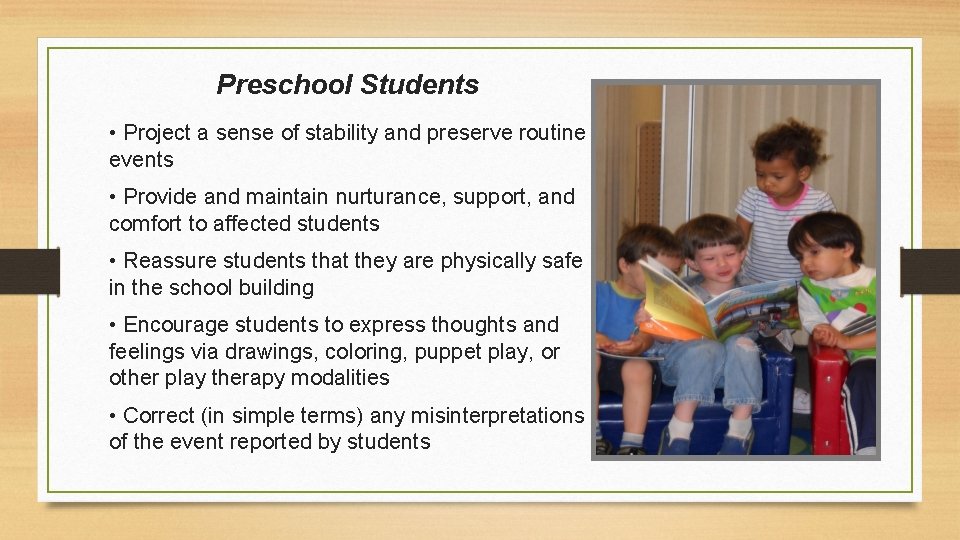 Preschool Students • Project a sense of stability and preserve routine events • Provide