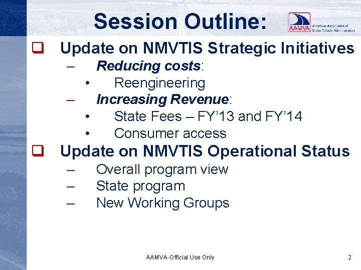 Session Outline: q Update on NMVTIS Strategic Initiatives – Reducing costs: • Reengineering –