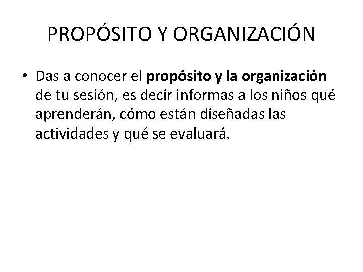 PROPÓSITO Y ORGANIZACIÓN • Das a conocer el propósito y la organización de tu