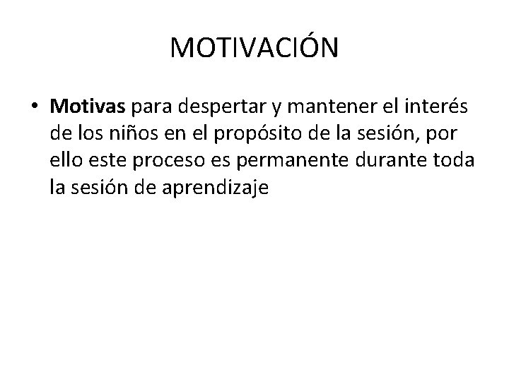 MOTIVACIÓN • Motivas para despertar y mantener el interés de los niños en el