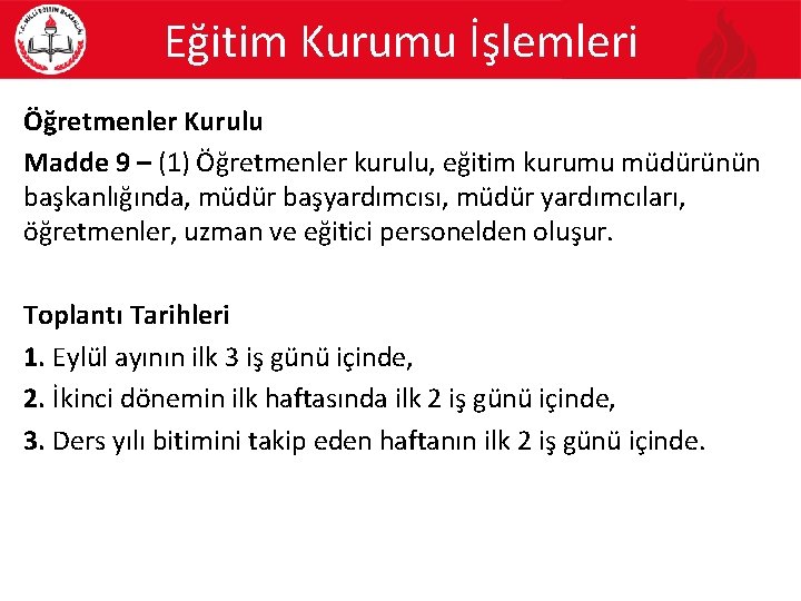 Eğitim Kurumu İşlemleri Öğretmenler Kurulu Madde 9 – (1) Öğretmenler kurulu, eğitim kurumu müdürünün