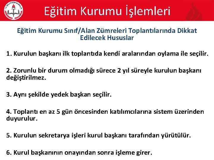 Eğitim Kurumu İşlemleri Eğitim Kurumu Sınıf/Alan Zümreleri Toplantılarında Dikkat Edilecek Hususlar 1. Kurulun başkanı