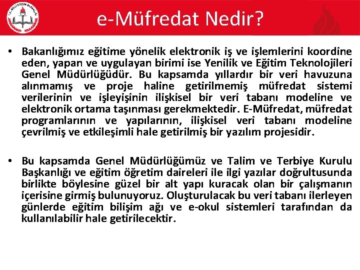 e-Müfredat Nedir? • Bakanlığımız eğitime yönelik elektronik iş ve işlemlerini koordine eden, yapan ve