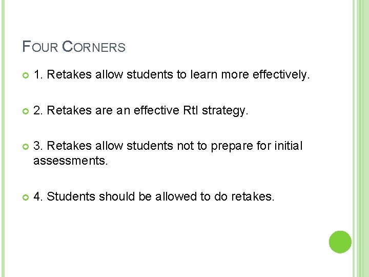 FOUR CORNERS 1. Retakes allow students to learn more effectively. 2. Retakes are an