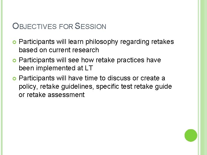 OBJECTIVES FOR SESSION Participants will learn philosophy regarding retakes based on current research Participants