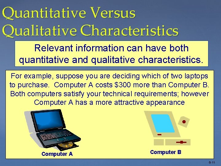 Quantitative Versus Qualitative Characteristics Relevant information can have both quantitative and qualitative characteristics. For