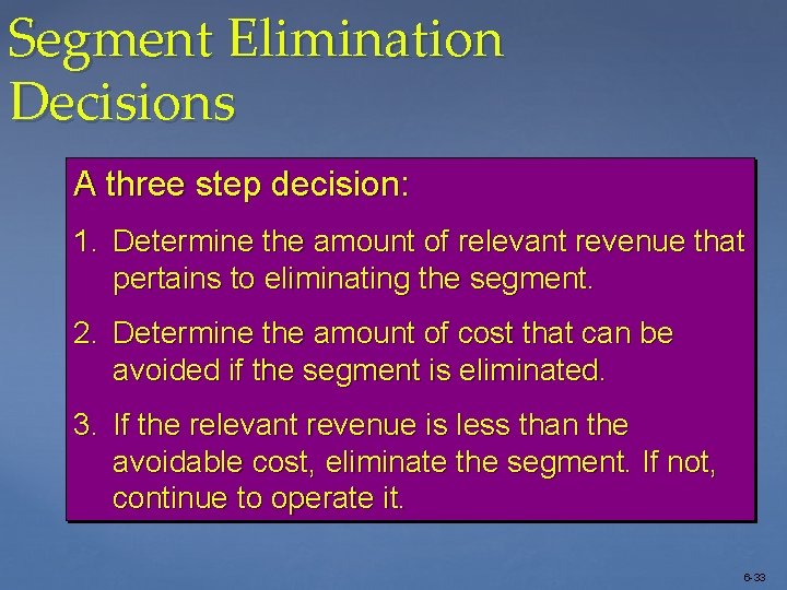 Segment Elimination Decisions A three step decision: 1. Determine the amount of relevant revenue