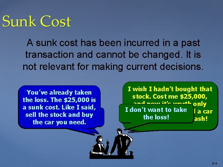 Sunk Cost A sunk cost has been incurred in a past transaction and cannot