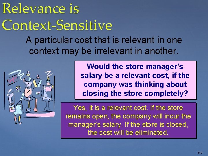 Relevance is Context-Sensitive A particular cost that is relevant in one context may be