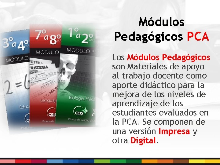 Módulos Pedagógicos PCA Los Módulos Pedagógicos son Materiales de apoyo al trabajo docente como