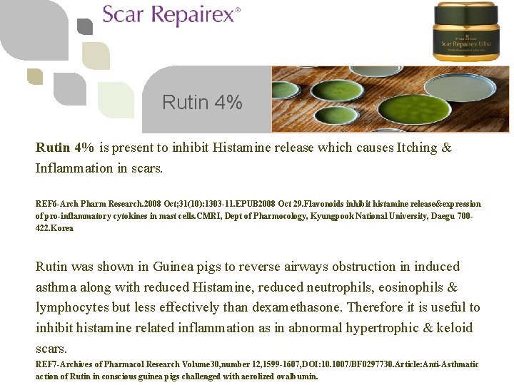 Rutin 4% is present to inhibit Histamine release which causes Itching & Inflammation in