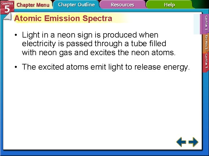 Atomic Emission Spectra • Light in a neon sign is produced when electricity is