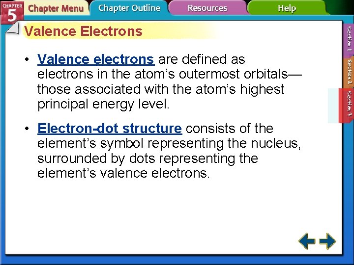 Valence Electrons • Valence electrons are defined as electrons in the atom’s outermost orbitals—