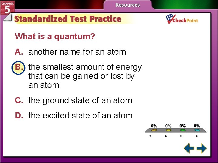 What is a quantum? A. another name for an atom B. the smallest amount