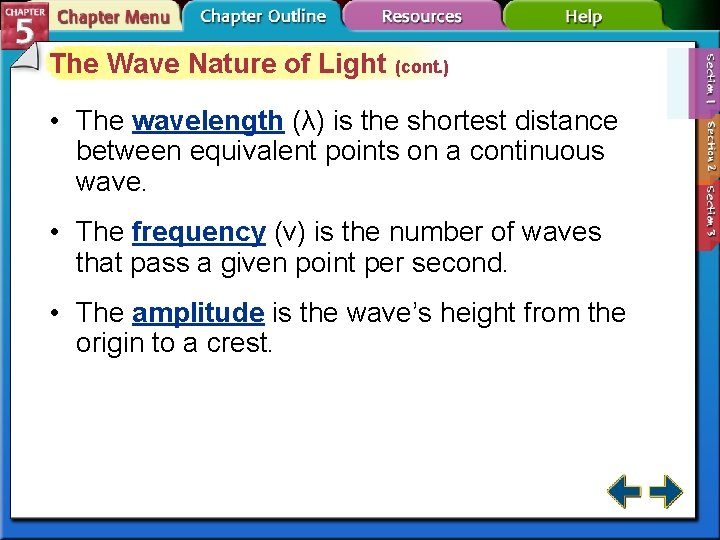 The Wave Nature of Light (cont. ) • The wavelength (λ) is the shortest