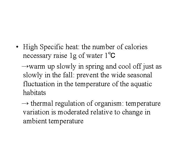  • High Specific heat: the number of calories necessary raise 1 g of