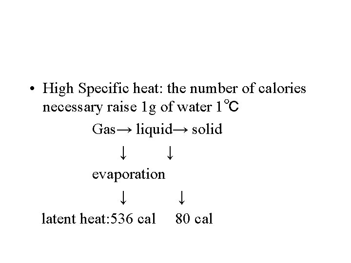  • High Specific heat: the number of calories necessary raise 1 g of