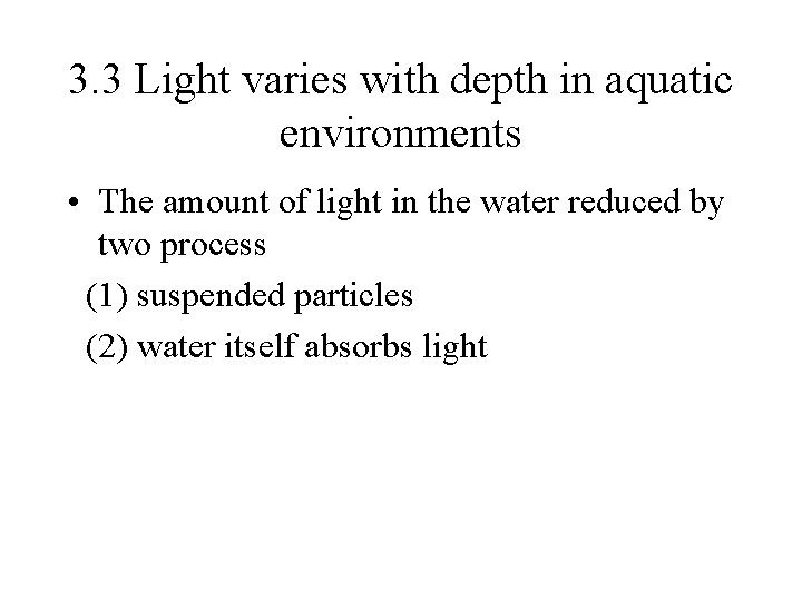 3. 3 Light varies with depth in aquatic environments • The amount of light