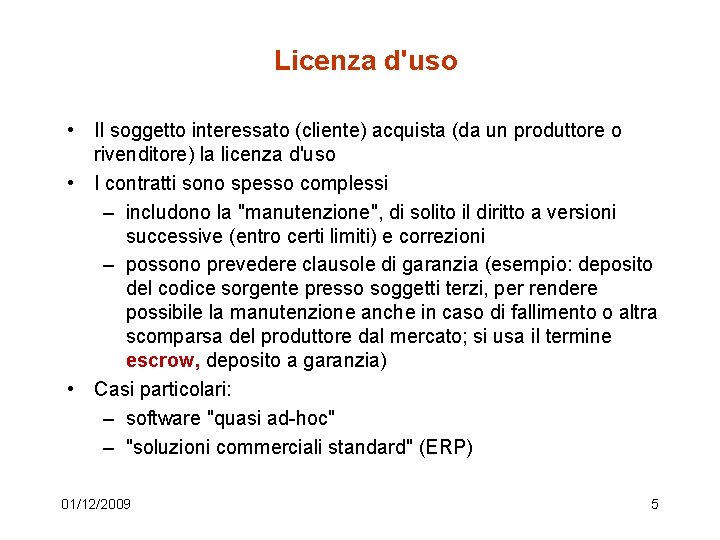 Licenza d'uso • Il soggetto interessato (cliente) acquista (da un produttore o rivenditore) la