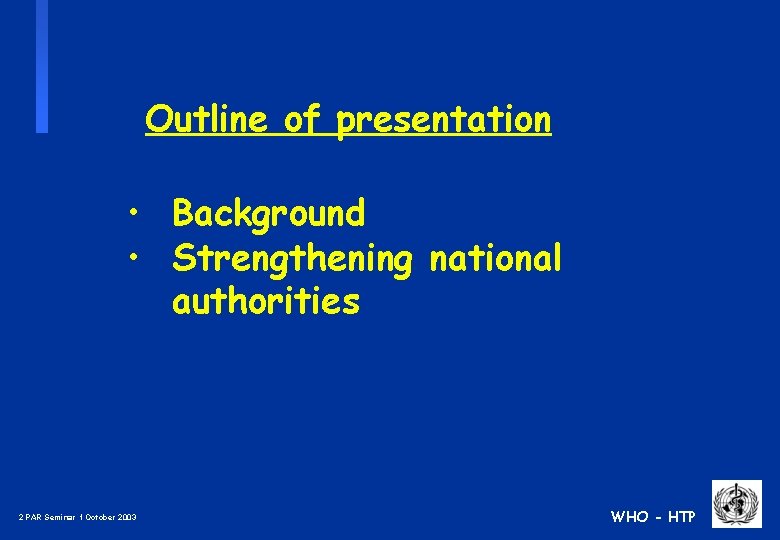 Outline of presentation • Background • Strengthening national authorities 2 PAR Seminar 1 October