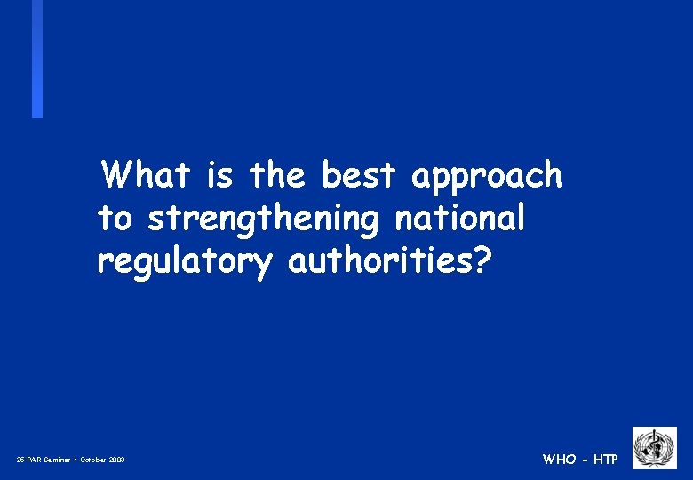 What is the best approach to strengthening national regulatory authorities? 25 PAR Seminar 1