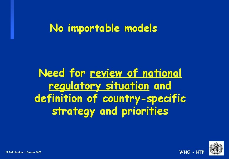 No importable models Need for review of national regulatory situation and definition of country-specific