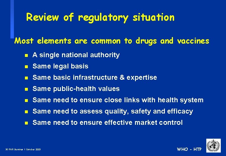 Review of regulatory situation Most elements are common to drugs and vaccines n A